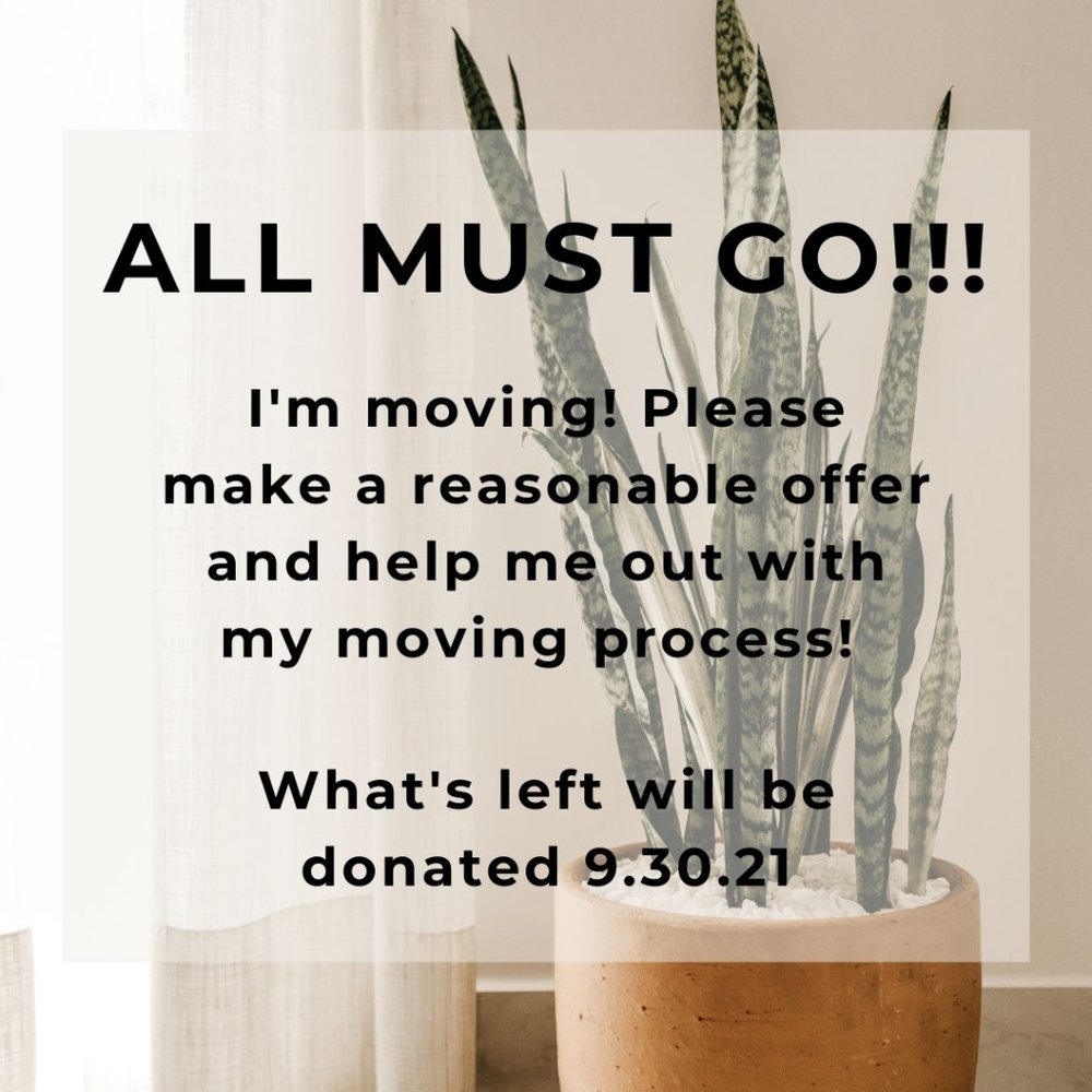 Moving Sale!!! All must go by 9.30.21